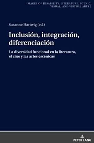 Cover des Buches: Inclusi&oacute;n, integraci&oacute;n, diferenciaci&oacute;n. La diversidad funcional en la literatura, el cine y las artes esc&eacute;nicas