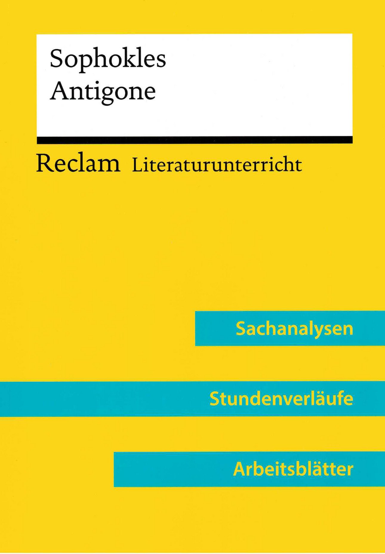 Cover des Lehrerbandes: Sophokles: Antigone (Lehrerband), Reclam Literaturunterricht: Sachanalysen, Stundenverl&auml;ufe, Arbeitsbl&auml;tter; hrsg. von Evelin Katharina Perschak und Markus Pissarek