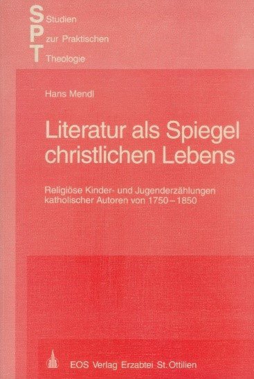 Buchcover Literatur als Spiegel christlichen Lebens. Religiöse Kinder- und Jugenderzählungen katholischer Autoren von 1750-1850