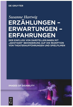 Cover des Buches Erz&auml;hlungen &ndash; Erwartungen &ndash; Erfahrungen. Der Einfluss von Darsteller:innen mit &bdquo;geistiger&ldquo; Behinderung auf die Rezeption von Theaterauff&uuml;hrungen und Spielfilmen