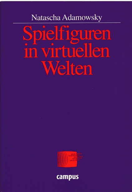 Spielfiguren in virtuellen Welten. Bausteine einer ludischen Medientheorie (Campus Verlag, Frankfurt am Main 2000)
