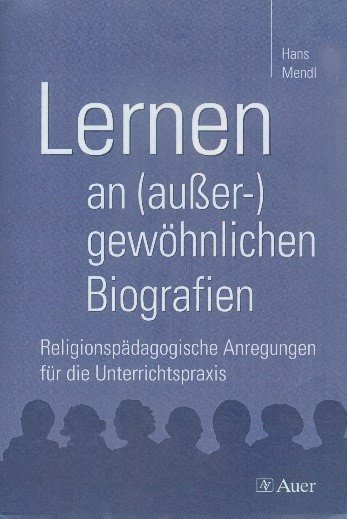 Buchcover Lernen an (außer-)gewöhnlichen Biografien. Religionspädagogische Anregungen für die Unterrichtspraxis